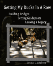 bokomslag Getting My Ducks In A Row: Building Bridges, Setting Guideposts, Leaving a Legacy