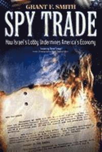 Spy Trade: How Israel's Lobby Undermines America's Economy 1