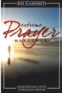 bokomslag Extreme Prayer Makeover: Remodeling Lives Through Prayer