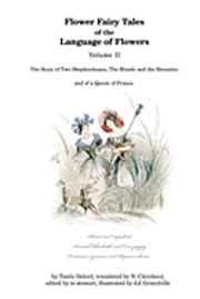 bokomslag Flower Fairy Tales of the Language of Flowers: The Story of Two Shepherdesses, The Blonde and the Brunette: and of a Queen of France.