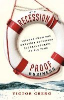 bokomslag The Recession-Proof Business: Lessons from the Greatest Recession Success Stories of All Time