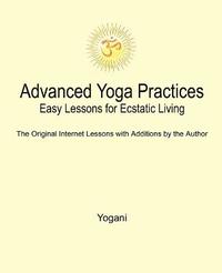 bokomslag Advanced Yoga Practices - Easy Lessons for Ecstatic Living
