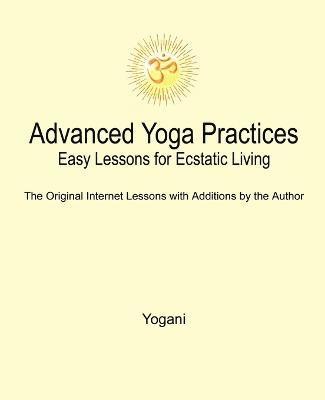 bokomslag Advanced Yoga Practices - Easy Lessons for Ecstatic Living