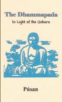 bokomslag Dhammapada in Light of the Unborn (Pocket Book)