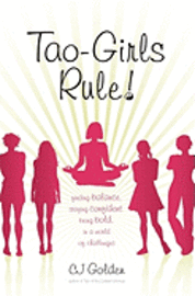 Tao-Girls Rule!: Finding Balance, Staying Confident, Being Bold, in a World of Challenges 1