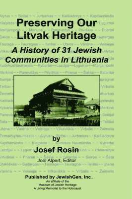 Preserving Our Litvak Heritage - A History of 31 Jewish Communities in Lithuania 1