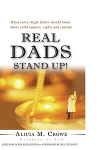 bokomslag Real Dads Stand Up!: What Every Single Father Should Know About Child Support, Rights and Custody