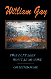 William Gay - Time Done Been Won't Be No More, Häftad