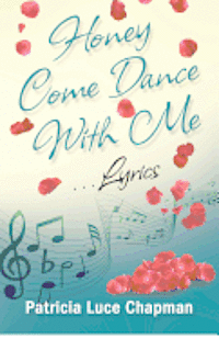 Patricia Luce Chapman - Honey Come Dance With Me: Lyrics, Häftad