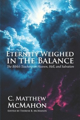 C Matthew McMahon, Therese B McMahon - Eternity Weighed in the Balance, Häftad