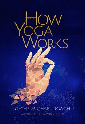 Geshe Michael Roach - How Yoga Works, Häftad