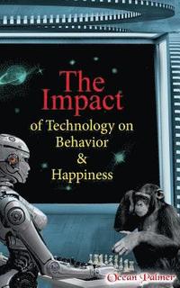 bokomslag The Impact of Technology on Behavior & Happiness