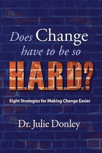 bokomslag Does Change have to be so H.A.R.D.?: Eight Strategies for Making Change Easier