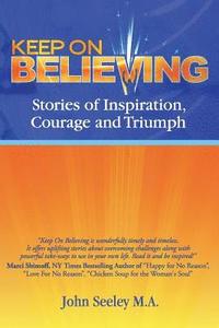 bokomslag Keep On Believing!: Inspiring Stories of Overcoming Adversity, Persevering and Triumph