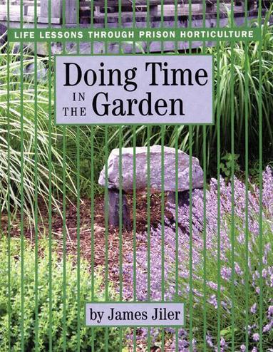 James Jiler - Doing Time in the Garden, Inbunden
