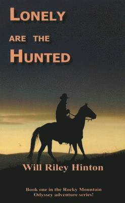 Will Riley Hinton - Lonely Are the Hunted: Book 1 Rocky Mountain Odyssey Series, Häftad