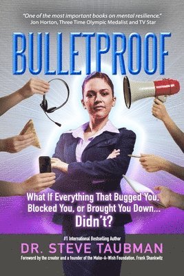 Bulletproof: What If Everything That Bugged You, Blocked You, or Brought You Down...Didn't? 1