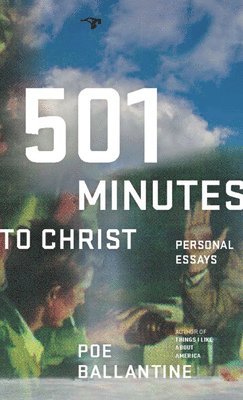 Poe Ballantine - 501 Minutes to Christ: Personal Essays, Häftad