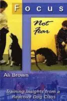 Ali K. Brown - Focus, Not Fear: Training Insights from a Reactive Dog Class, Häftad. Tillgänglighet: Lägg i varukorg