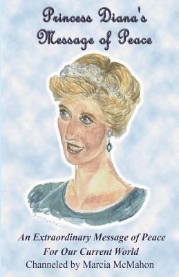 Marcia McMahon - Princess Diana's Message of Peace: An Extraordinary Message of Peace for our Current World, Häftad