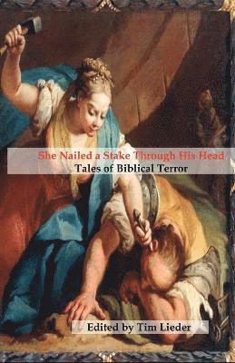 Catherynne M Valente, Stephen M Wilson, Tim W Lieder - She Nailed a Stake Through His Head, Häftad