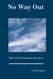 No Way Out: The Gift Of Absolute Freedom