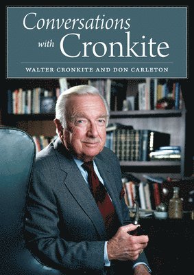 Walter Cronkite, Don Carleton - Conversations with Cronkite, Inbunden