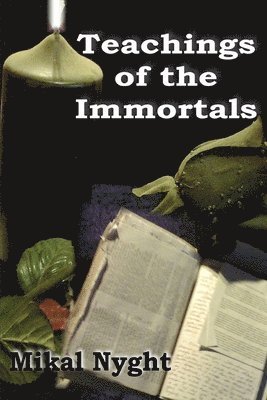 Mikal Nyght - Teachings of the Immortals: So... you want to live forever?, Häftad