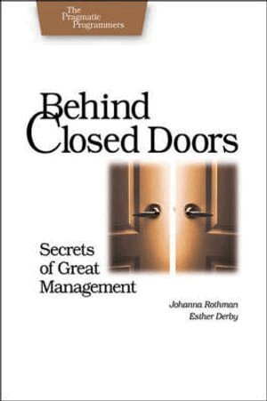 Joanna Rothman - Behind Closed Doors - The Secret of Great Management, Häftad
