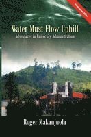 Roger Makanjuola - Water Must Flow Uphill Adventures in University Administration, Häftad