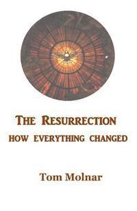 bokomslag The Resurrection: How Everything Changed