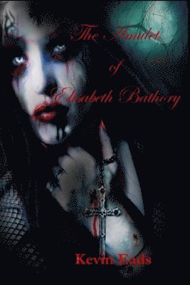 bokomslag The Amulet of Elisabeth Bathory and other short stories