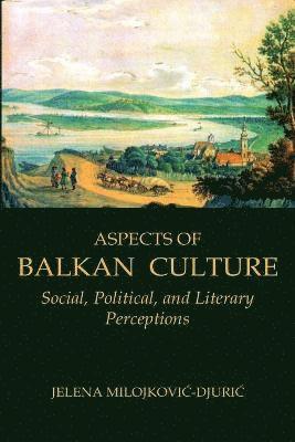 Jelena Milojkovic-Djuric - Aspects of Balkan Culture, Häftad