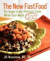 Jill Nussinow - The New Fast Food: The Veggie Queen Pressure Cooks Whole Food Meals in Less than 30 MInutes, Häftad