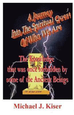 Michael Joseph Kiser, Michael Kiser, Heidi Erkison - Journey into the Spiritual Quest of Who We Are - Book 3 - The Knowledge That Was Once Forbidden by Some of the Ancient Beings, Häftad