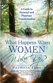 bokomslag What Happens When Women Wake Up?: A Guide To Personal and Planetary Transformation