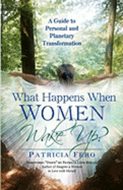 What Happens When Women Wake Up?: A Guide To Personal and Planetary Transformation 1