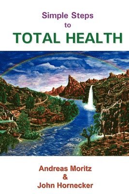 Andreas Moritz, John Hornecker - Simple Steps to Total Health, Häftad