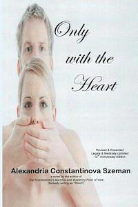 Only with the Heart, Revised & Expanded, Legally & Medically Updated 1