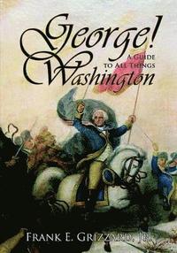 bokomslag George! a Guide to All Things Washington