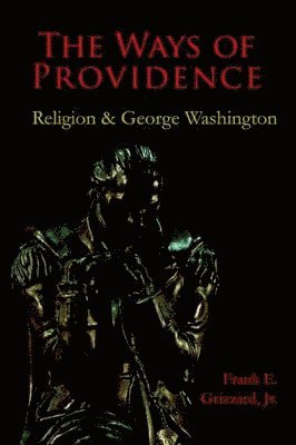 Frank E Grizzard Jr - Ways of Providence, Religion and George Washington, Häftad