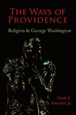 bokomslag The Ways of Providence, Religion and George Washington