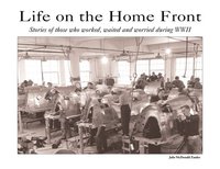 bokomslag Life on the Home Front: Stories of those who waited, worked, and worried during WWII