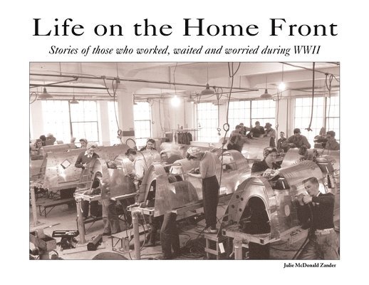 Life on the Home Front: Stories of those who waited, worked, and worried during WWII 1