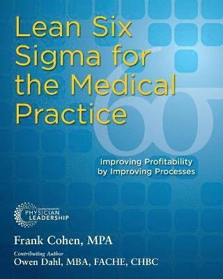 bokomslag Lean Six SIGMA for the Medical Practice: Improving Profitability by Improving Processes