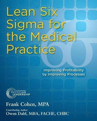 bokomslag Lean Six SIGMA for the Medical Practice: Improving Profitability by Improving Processes