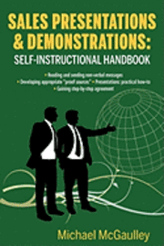bokomslag Sales Presentations & Demonstrations. Sales Training Course / Handbook: Gain Pre-Commitment; Read & Send Nonverbal Messages; Practical How-To Presenta