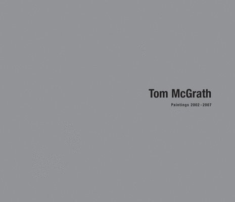 Tom McGrath: Paintings 2002-2007 1