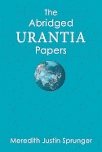 The Abridged Urantia Papers 1