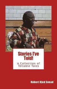 Robert Djed Snead - Stories I've Told!: A collection of tellable tales, Häftad